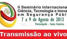 Assista ao vivo – II Seminário Internacional de Ciência, Tecnologia e Inovação em Segurança Pública