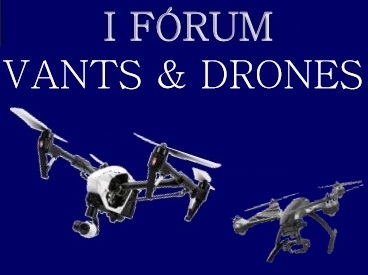 NOTAer organiza I Fórum Vants & Drones – Perspectivas de utilização na segurança pública